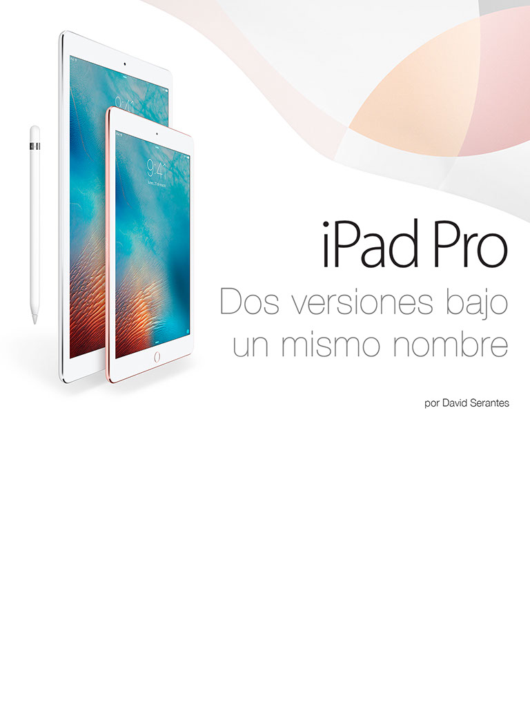 iPad Pro. Dos versiones bajo un mismo nombre. Continúa abajo