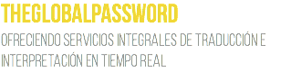Theglobalpassword ofreciendo servicios integrales de traducción e interpretación en tiempo real