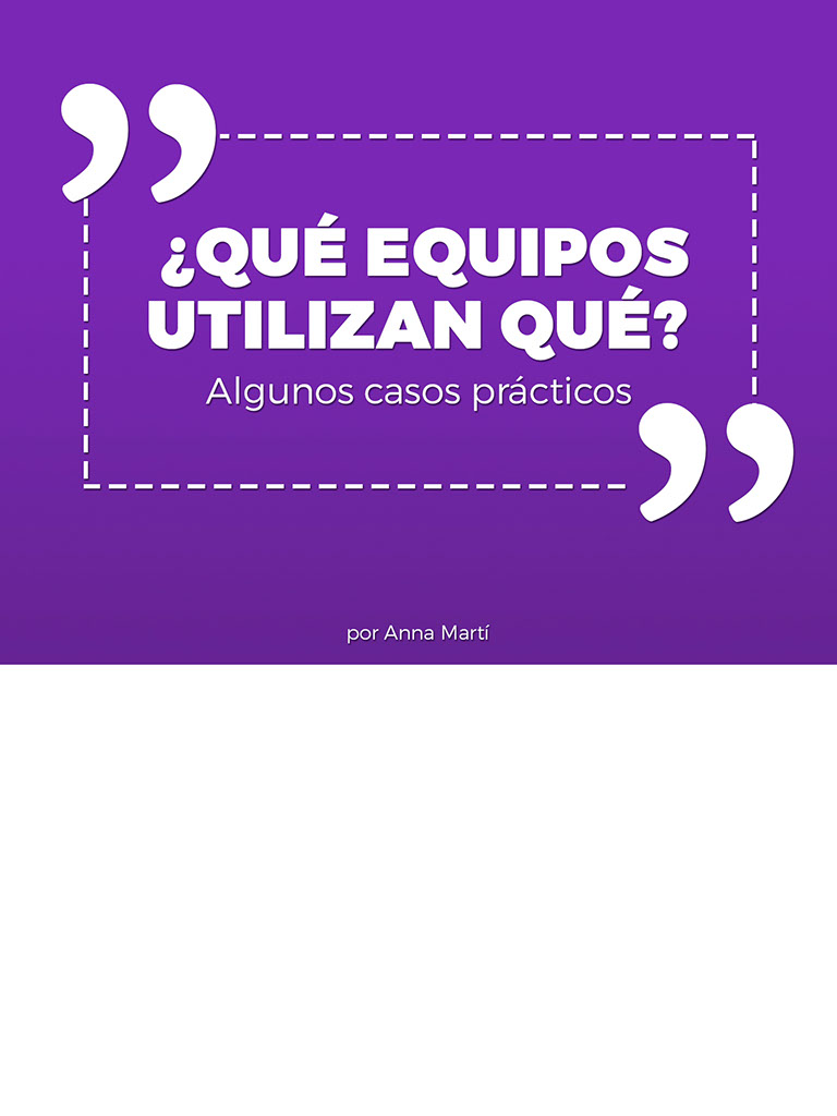 ¿qué equipos utilizan qué? algunos casos prácticos