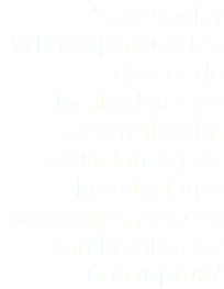 "Facebook y WhatsApp pueden ejercer de facilitadores en determinadas situaciones y en las relaciones personales, pero no son la causa de una ruptura"