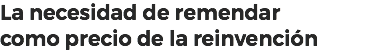 La necesidad de remendar como precio de la reinvención