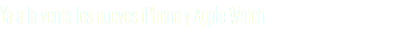 Ya a la venta los nuevos iPhone y Apple Watch 