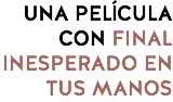 UNA PELÍCULA CON FINAL INESPERADO EN TUS MANOS