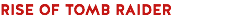 RISE OF TOMB RAIDER
