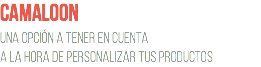 Camaloon una opción a tener en cuenta a la hora de personalizar tus productos