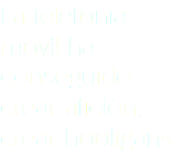 La telefonía móvil ha conseguido crear afición, crear hooligans