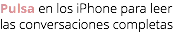 Pulsa en los iPhone para leer las conversaciones completas