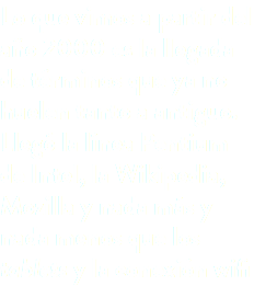 Lo que vimos a partir del año 2000 es la llegada de términos que ya no huelen tanto a antiguo. Llegó la línea Pentium de Intel, la Wikipedia, Mozilla y nada más y nada menos que los tablets y la conexión wifi