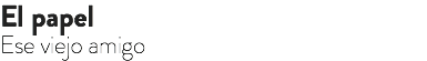 El papel Ese viejo amigo