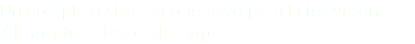 Un completo sistema operativo para la televisión. Alimento a base de apps